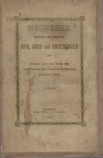 Wegweiser durch die StÃ¤dte Riva, Arco und Umgebungen: mit Notizien …
