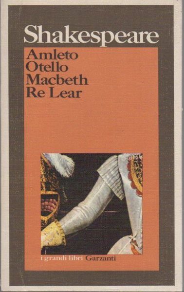Amleto - Otello - Macbeth - Re Lear.
