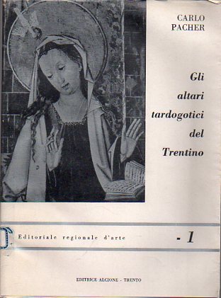 Gli altari tardogotici del Trentino.