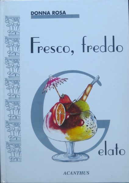 Fresco, freddo, gelato.
