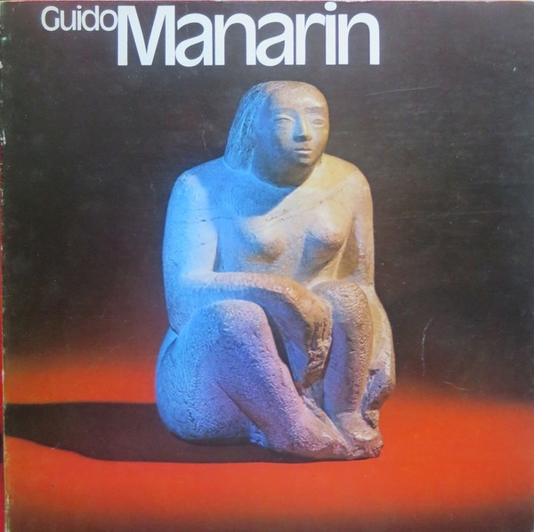 Guido Manarin: 1918/1955 vent'anni dopo: sculture e disegni.