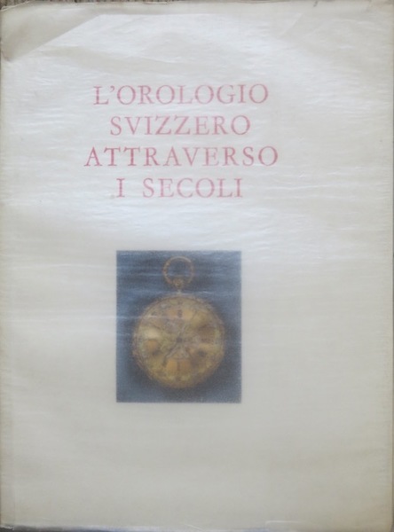 L'orologio svizzero attraverso i secoli.