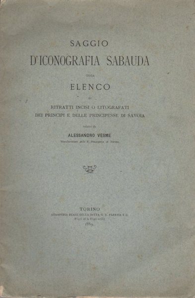 Saggio d'iconografia sabauda, ossia elenco di ritratti incisi o litografati …