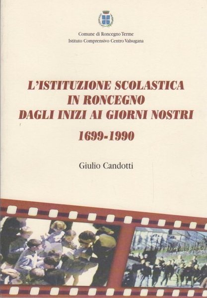 L'istituzione scolastica in Roncegno dagli inizi ai giorni nostri: 1699-1990.