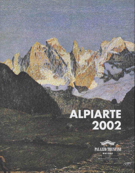 Alpiarte 2002: mostra internazionale di pittura e scultura dell'ambiente alpino: …