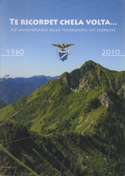 Te ricordet chela volta. 50Â° anniversaro della SAT ledrense : …