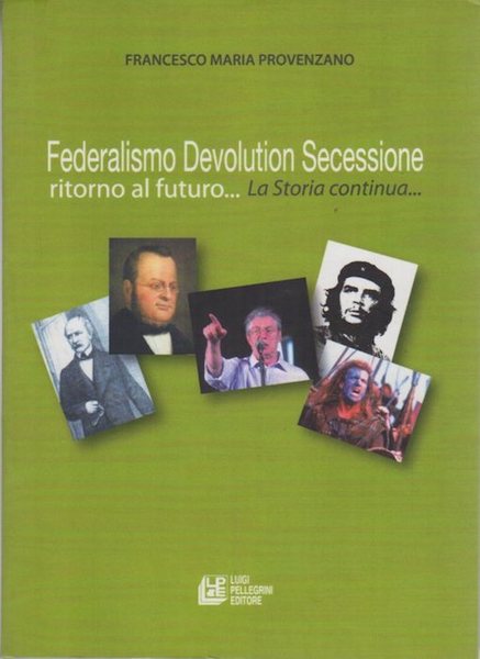 Federalismo devolution secessione: ritorno al futuro.: la storia continua. .