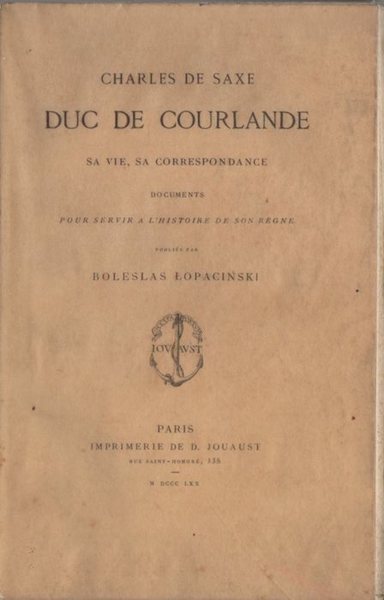 Charles de Saxe, duc de Courlande, sa vie, sa correspondance. …
