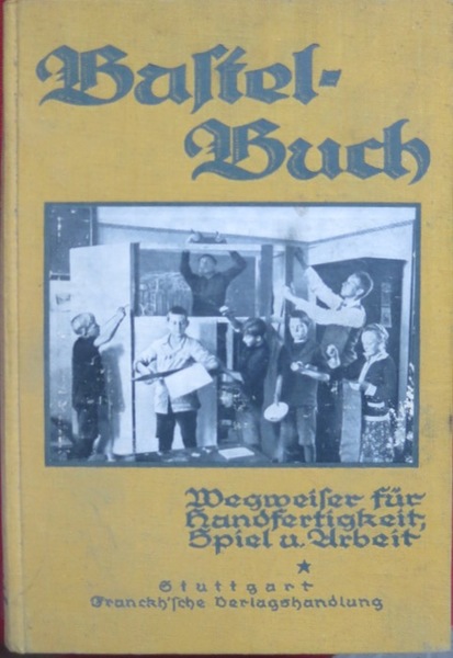 Bastel - Buch: Wegweiser fÃ¼r Handfertigkeit, Spiel und Arbeit. FÃ¼r …