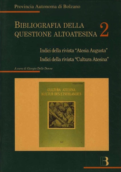 Bibliografia della questione altoatesina. 2. Indici della rivista Â”Atesia AugustaÂ”; …