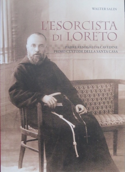 L'esorcista di Loreto: padre Remigio da Cavedine primo custode della …