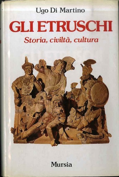 Gli Etruschi: storia, civiltà , cultura.