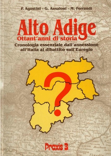 Alto Adige: ottant'anni di storia: cronologia essenziale dall'annessione all'Italia al …