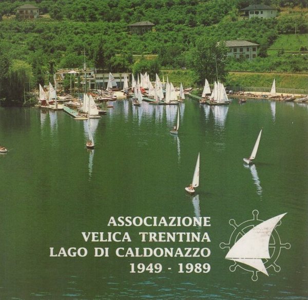 Associazione velica trentina: Lago di Caldonazzo 1949-1989.