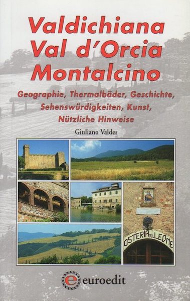 Valdichiana, Val d'Orcia, Montalcino: Geographie, ThermalbÃ¤der, Geschichte, SehenswÃ¼rdigkeiten, Kunst, NÃ¼tzliche …