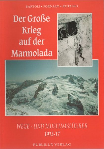 Der GroÃŸe Krieg auf der Marmolada: 1915-1917.