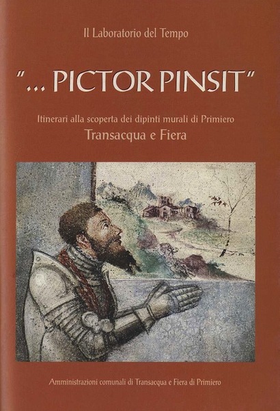 .Pictor pinsit: itinerari alla scoperta dei dipinti murali di Primiero: …