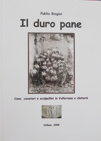 Il duro pane: cave, cavatori e scalpellini in Valleriana e …