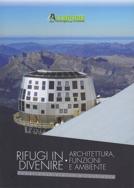 Rifugi in divenire: architettura, funzioni e ambiente: atti del convegno …