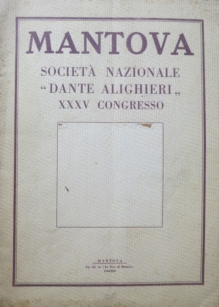 SocietÃ nazionale Dante Alighieri: XXXV Congresso del sodalizio: Mantova: settembre-ottobre …
