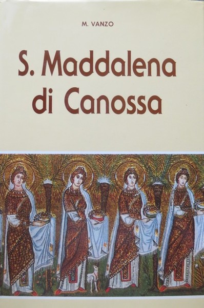S. Maddalena di Canossa: fondatrice delle Figlie e dei Figli …