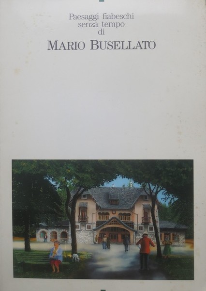 Paesaggi fiabeschi senza tempo di Mario Busellato.