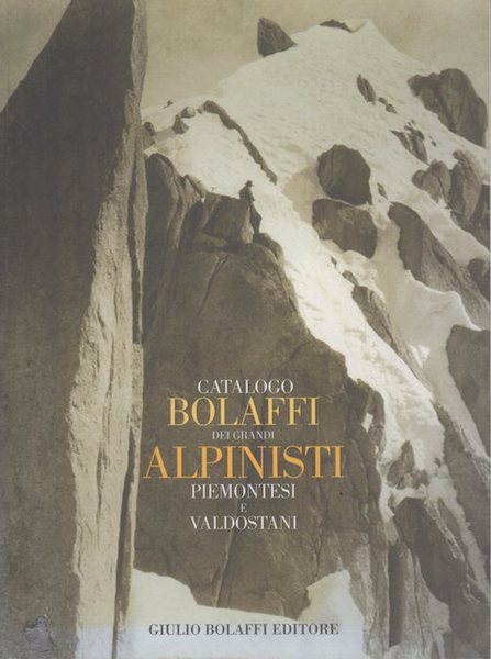 Catalogo Bolaffi dei grandi alpinisti piemontesi e valdostani.