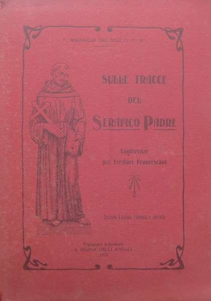 Sulle tracce del serafico padre: conferenze pei terziari francescani.