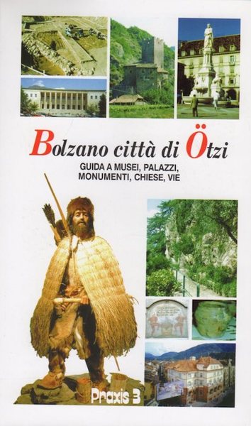 Bolzano cittÃ di Ã–tzi: guida a musei, palazzi, monumenti, chiese, …