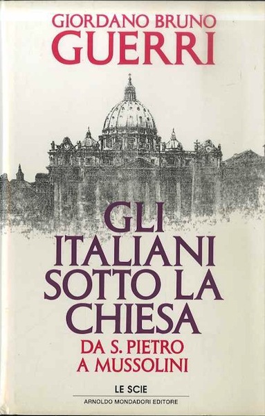 Gli italiani sotto la Chiesa: da san Pietro a Mussolini.