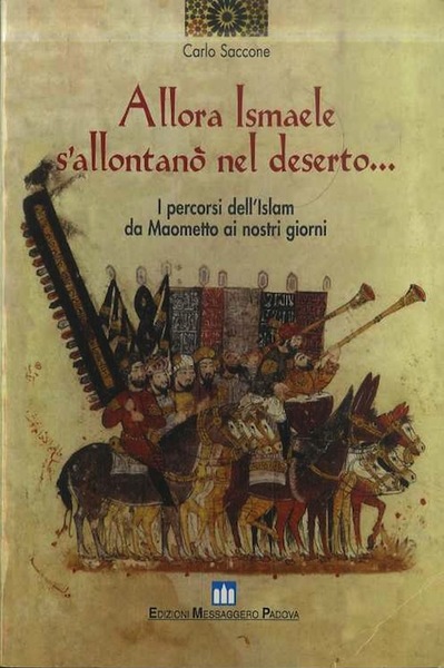 Allora Ismaele s'allontanÃ² nel deserto.: i percorsi dell'islam da Maometto …