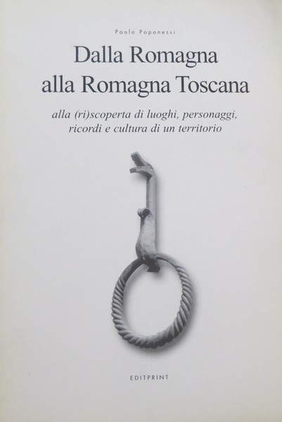 Dalla Romagna alla Romagna Toscana: alla (ri)scoperta di luoghi, personaggi, …