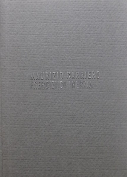 Maurizio Carriero: esercizi di inerzia.