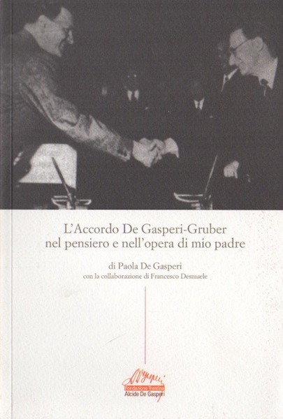 L'Accordo De Gasperi-Gruber nel pensiero e nell'opera di mio padre.
