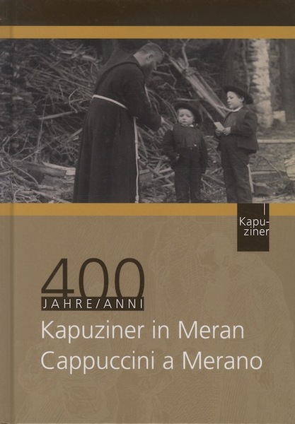 400 Jahre Kapuziner in Meran = 400 anni Cappuccini a …