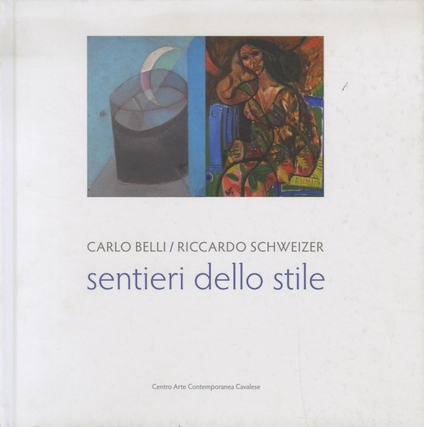 Sentieri dello stile: Carlo Belli/Riccardo Schweizer: 13 luglio/31 agosto 2014.