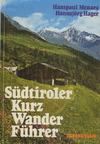 SÃ¼dtiroler KurzwanderfÃ¼hrer: die lohnendsten Tal- und Bergwege.