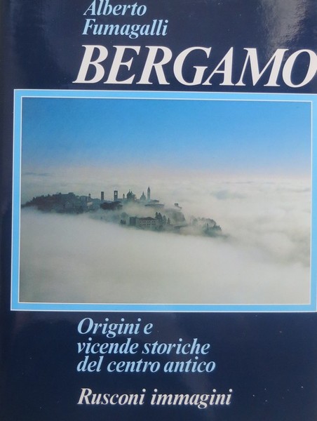 Bergamo: origini e vicende storiche del centro antico.