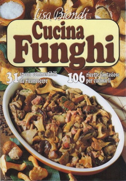 Cucinafunghi: 106 ricette fantasiose per cucinarli, 31 specie commestibili da …