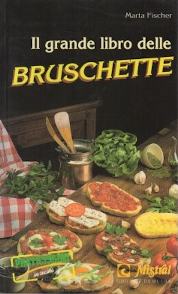 Il grande libro delle bruschette.