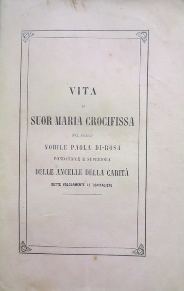 Vita di suor Maria Crocifissa nel secolo nobile Paola Di-Rosa, …