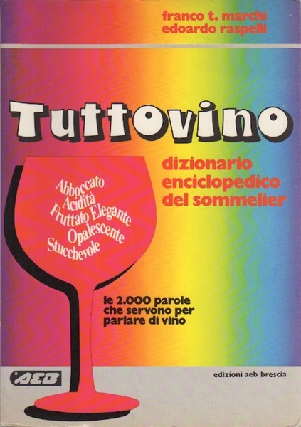 Tuttovino: dizionario enciclopedico del sommelier: le 2000 parole che servono …