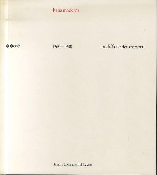 Italia moderna: 4: 1960-1980: La difficile democrazia.