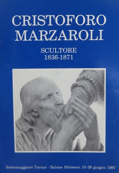 Cristoforo Marzaroli scultore (1836-1871): con note sull'attivitÃ di Alessandro Marzaroli: …