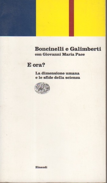 E ora?: la dimensione umana e le sfide della scienza.