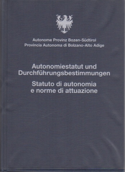 Autonomiestatut und Durchfuhrungsbestimmungen = Statuto di autonomia e norme di …