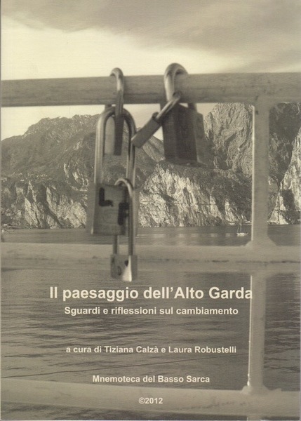 Il paesaggio dell'Alto Garda: sguardi e riflessioni sul cambiamento: laboratorio, …