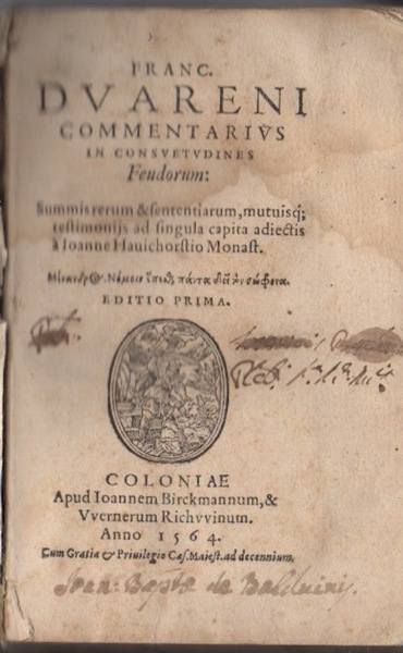 Franc. Duareni Commentarius in consuetudines feudorum: summis rerum & sententiarum, …