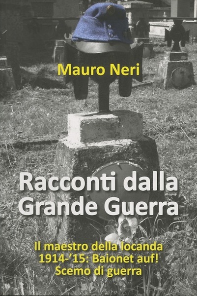 Racconti dalla Grande Guerra: Il maestro della locanda. 1914-'15: Baionet …