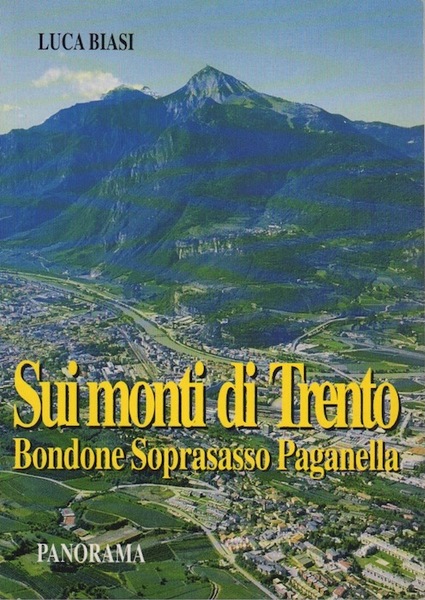 Sui monti di Trento: Bondone, Tre Cime, Soprasasso, Paganella: natura, …